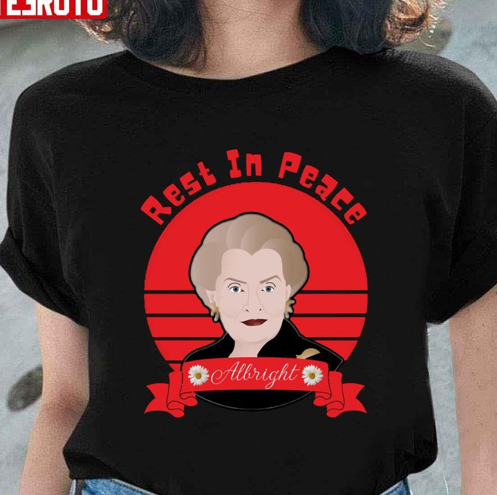 Rest In Peace Madeleine Albright Legend Never Dies Unisex T-Shirt