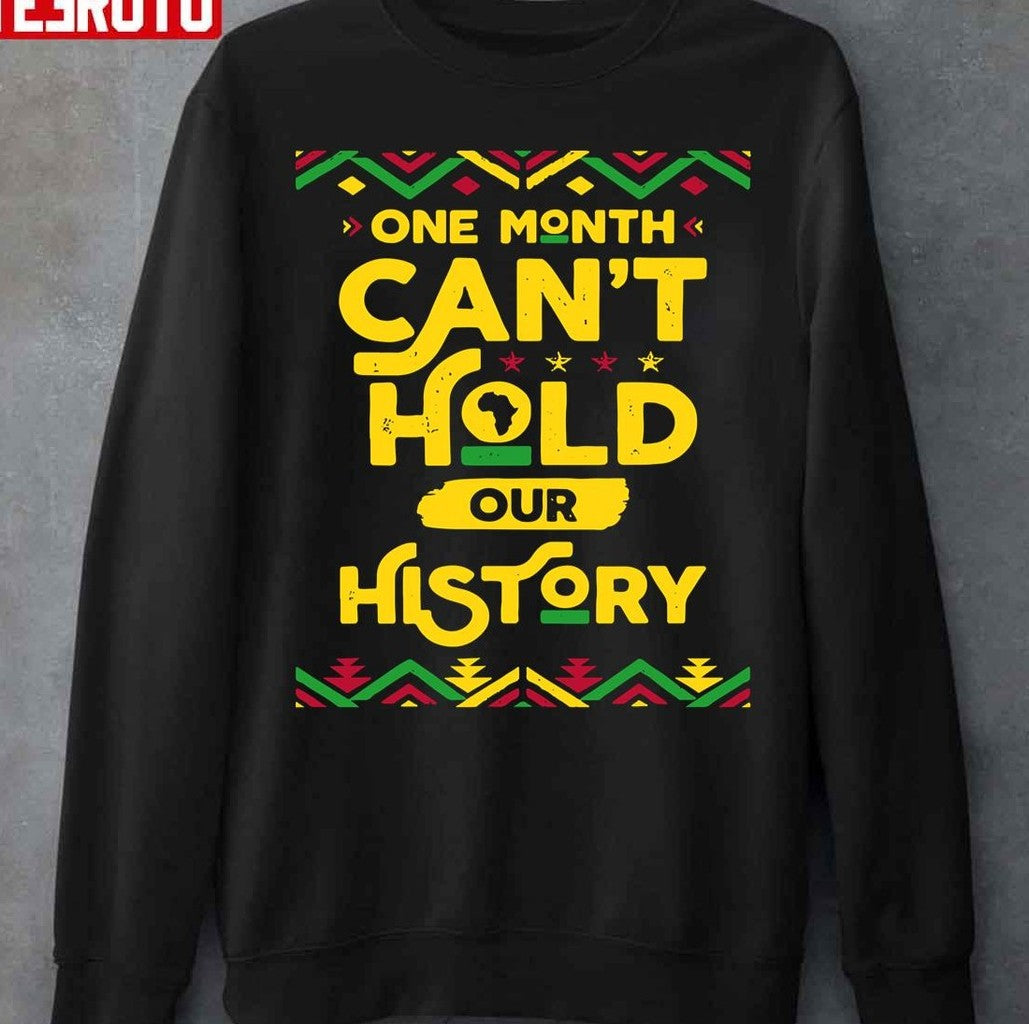 Black History Facts One Month Cant Hold Our History Unisex T-Shirt