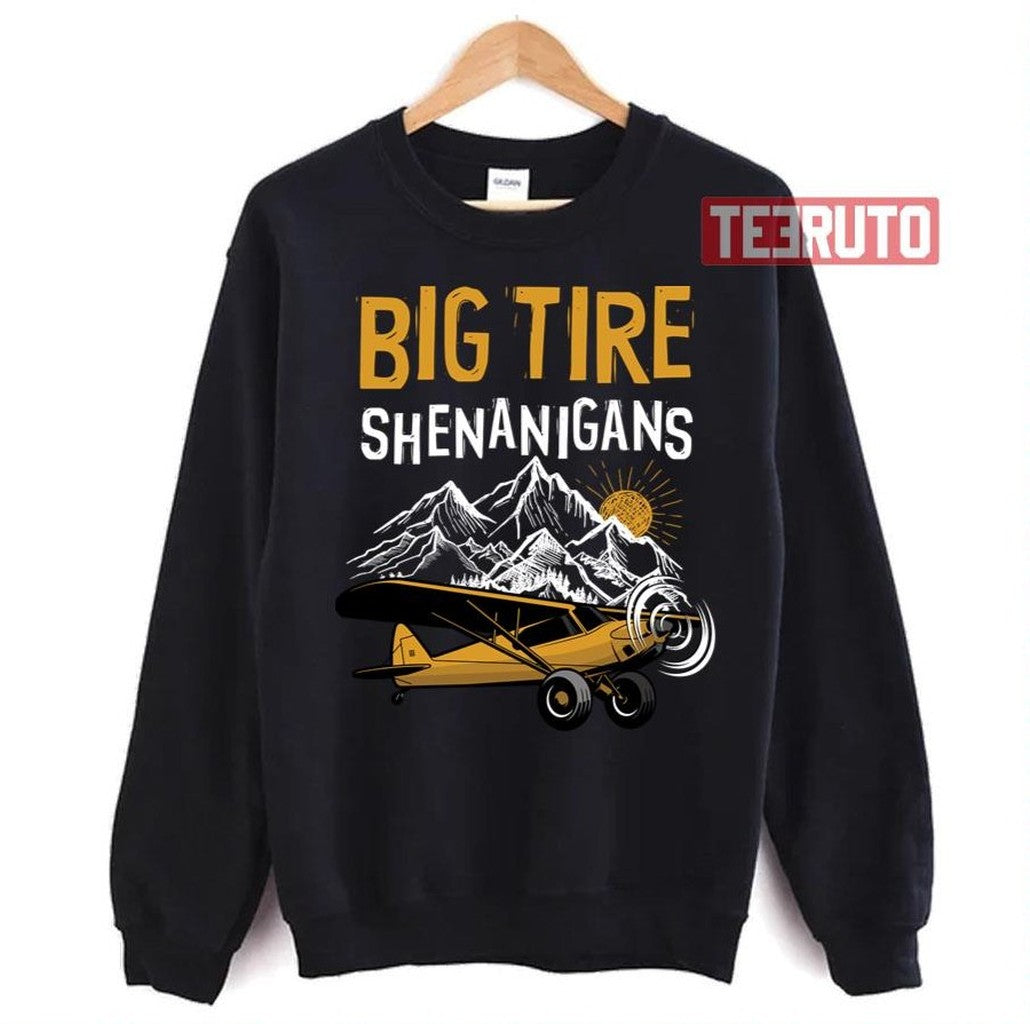 Big Tire Shenanigans Stol Airplane Backcountry Bush Pilot Unisex T-Shirt