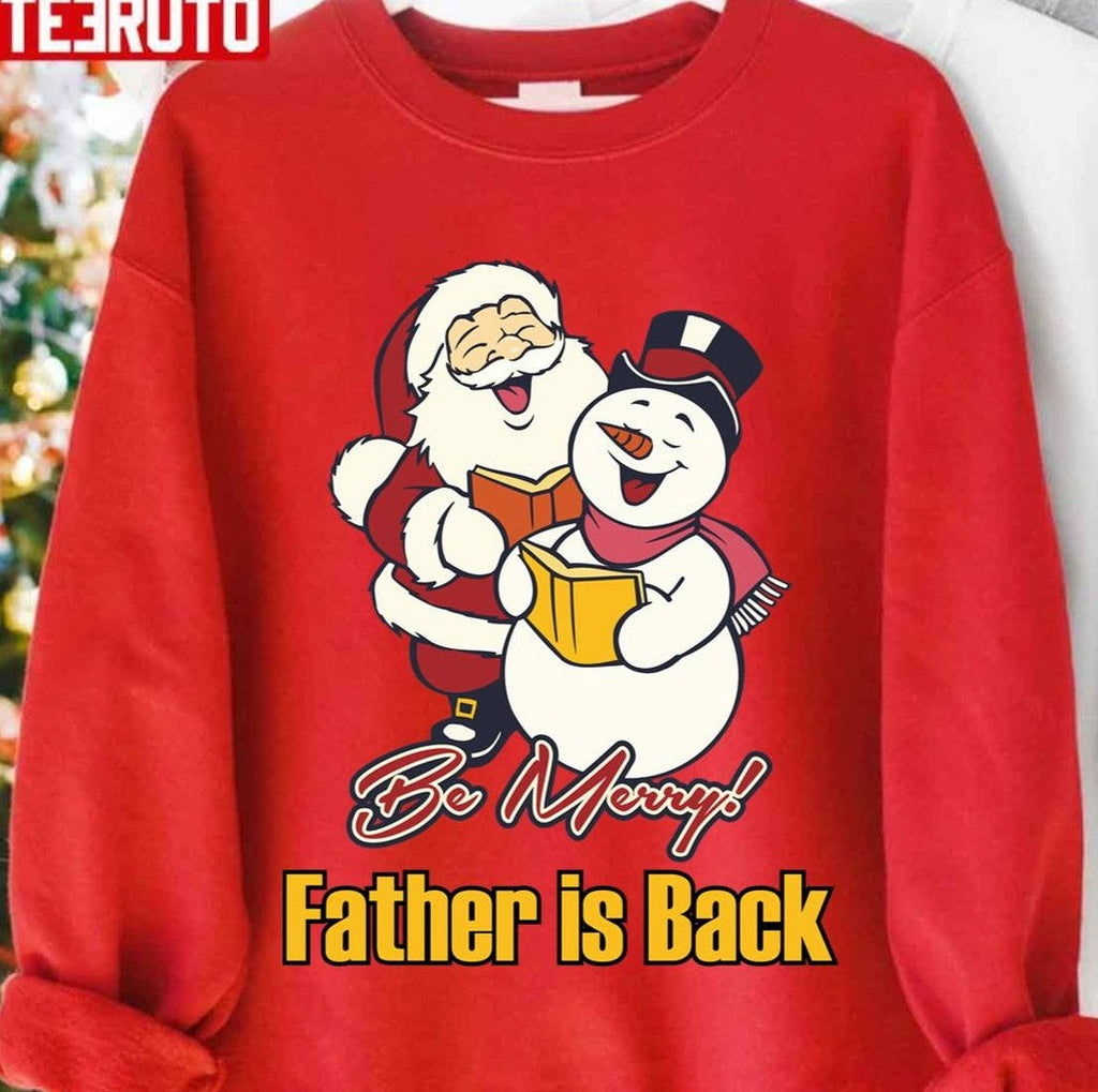 Be Merry Father Is Back Merry Christmas Unisex Sweatshirt