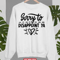 Sorry To Disappoint Ya Will The Thrill Unisex Sweatshirt