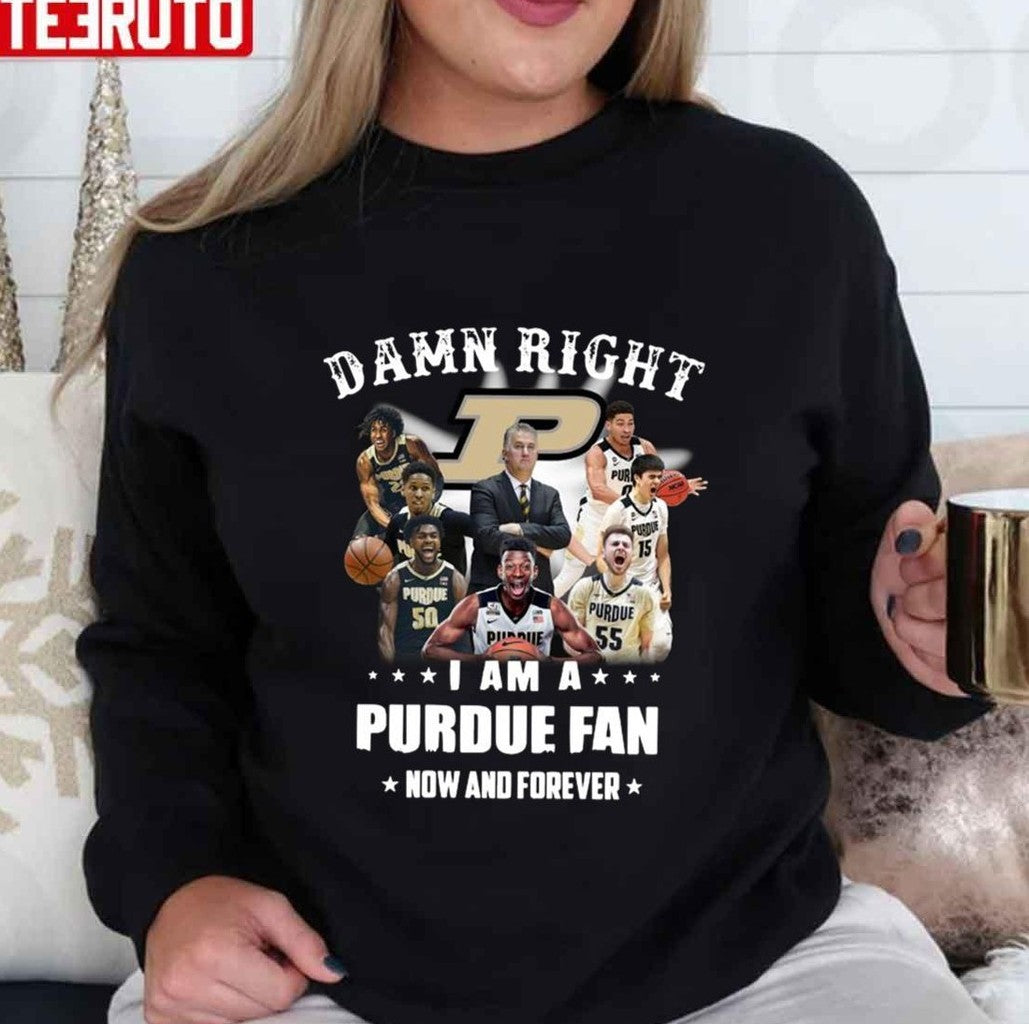 Purdue Boilermakers Team Football Players Damn Right I Am Purdue Fan Now And Forever Unisex T-Shirt