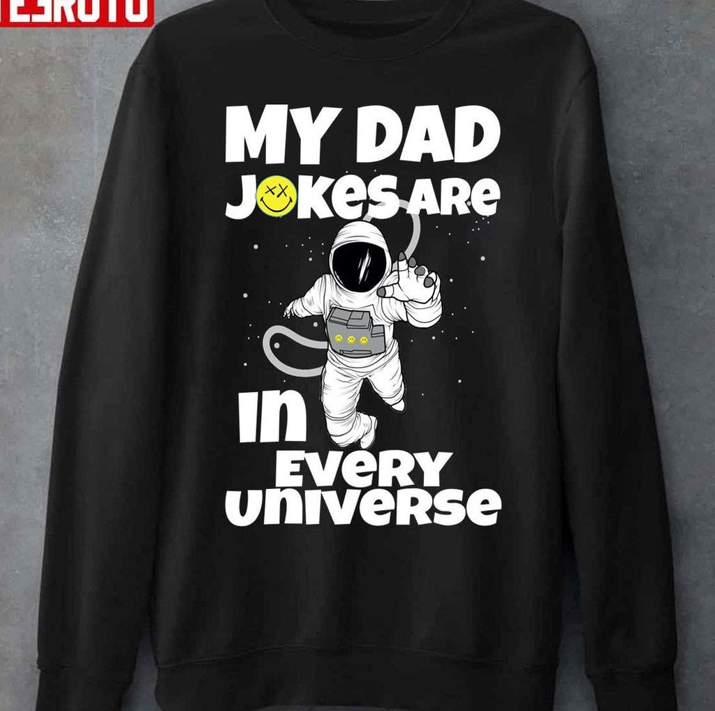 My Dad Jokes Are In Every Universe Funny Astronaut Unisex T-Shirt