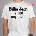 Billie Jean Is Not My Lover Unisex T-Shirt