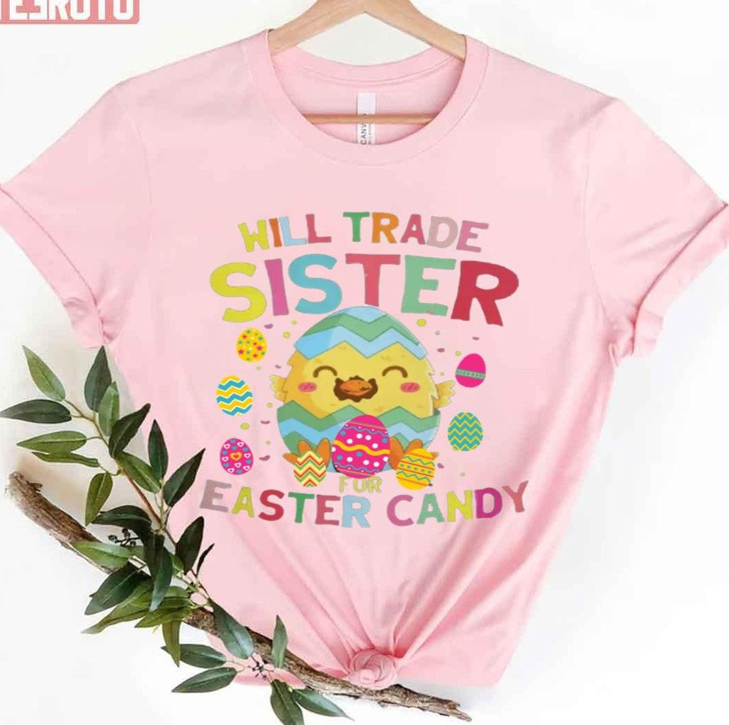 Baby Chicken Design Will Trade Sister For Easter Candy Unisex T-Shirt