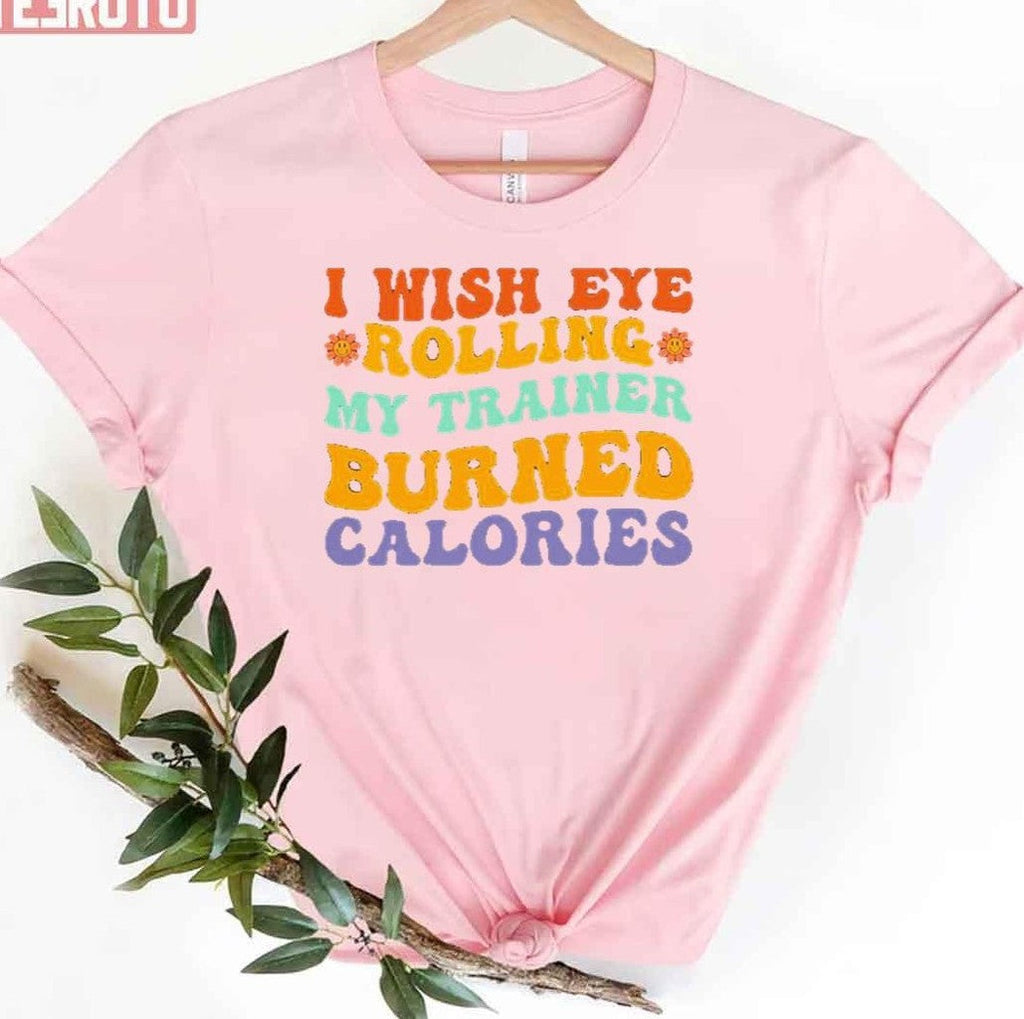 Rainbow Quote I Wish Eye Rolling My Trainer Burned Calories Funny Workout Unisex T-Shirt