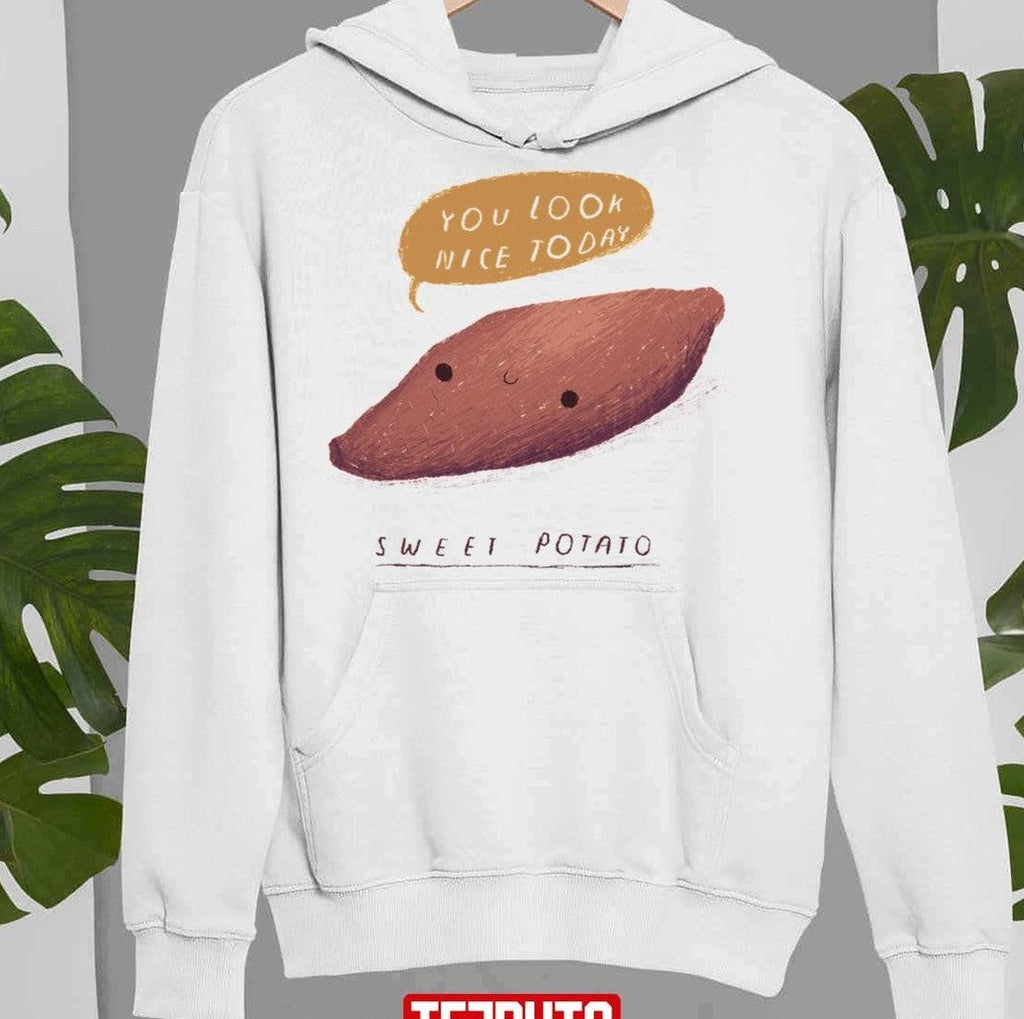 Sweet Potato Design You Look Nice Today Unisex Sweatshirt