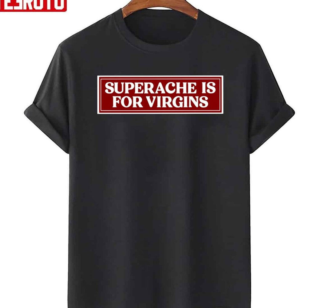 Quote Superache Is For Virgins Conan Gray Unisex T-Shirt