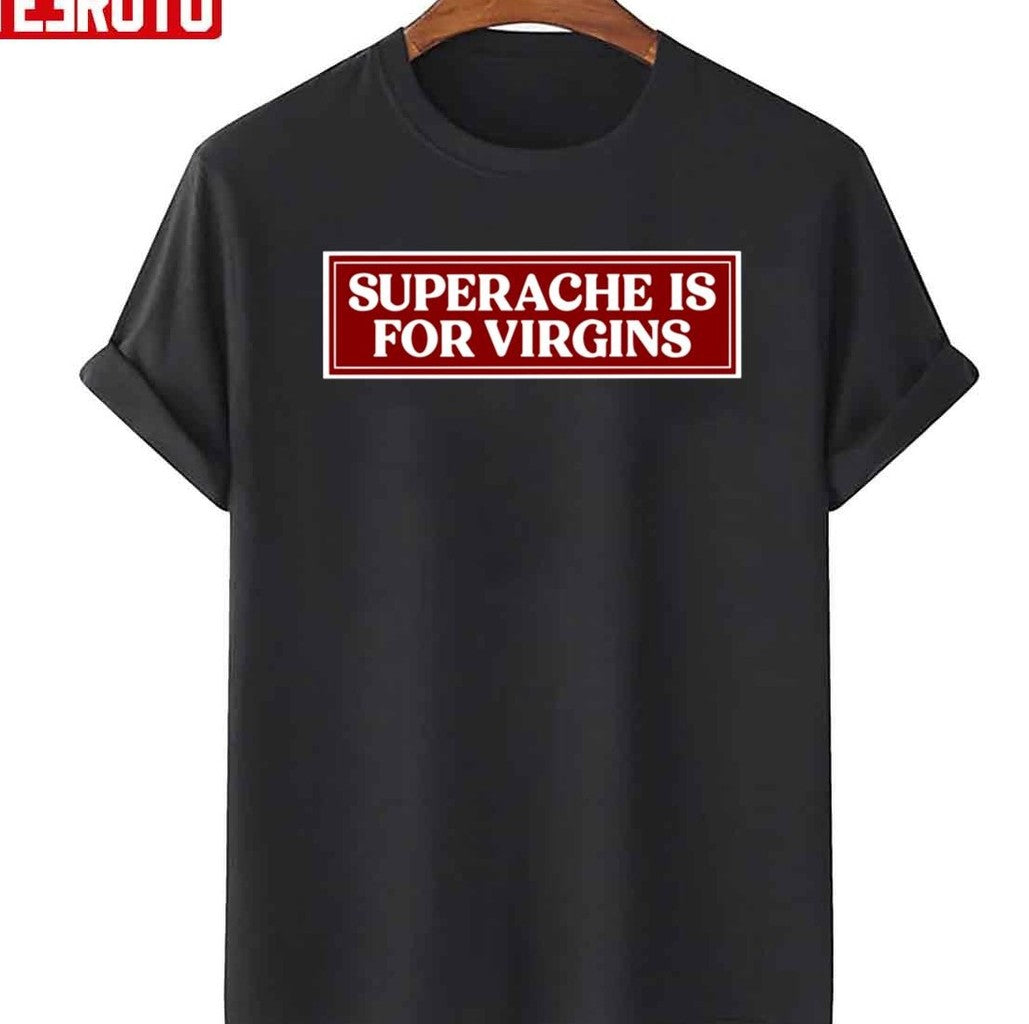 Quote Superache Is For Virgins Conan Gray Unisex T-Shirt