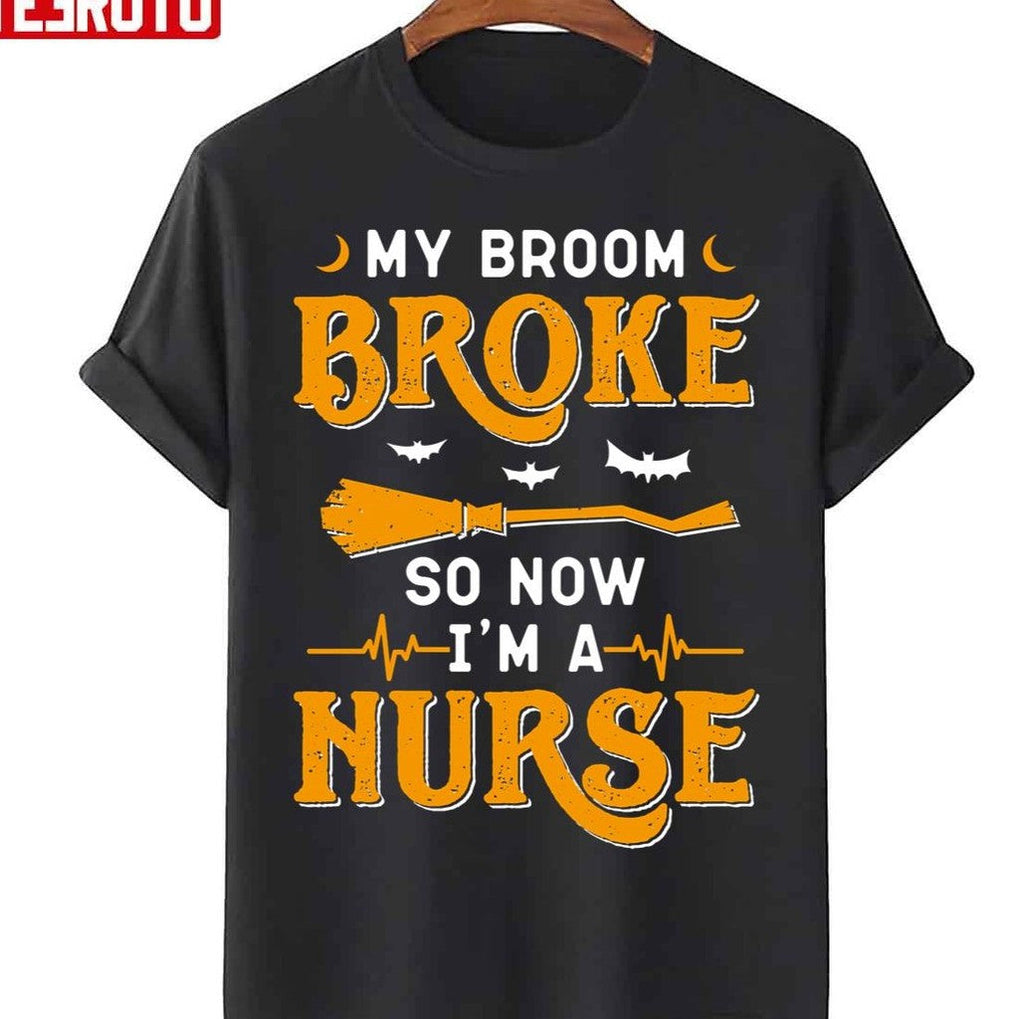 My Broom Broke So Now I'm A Nurse Halloween Quote Unisex T-Shirt