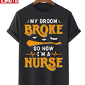 My Broom Broke So Now I'm A Nurse Halloween Quote Unisex T-Shirt