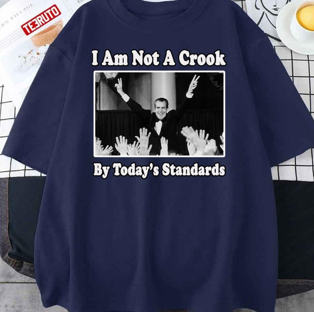 Richard Nixon I Am Not A Crook By Today's Standards Political Meme Unisex T-Shirt