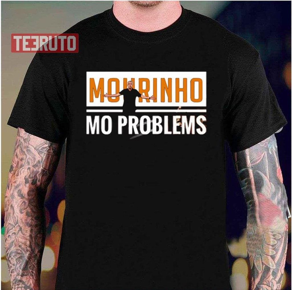 Mourinho Mo Problems JosÃ© Mourinho Unisex T-Shirt