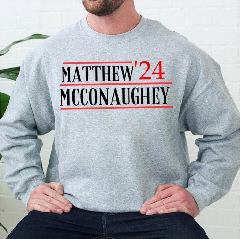 2024 Matthew Mcconaughey For President Unisex Sweatshirt