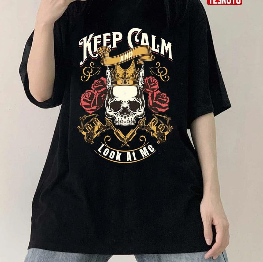 Skull Art Keep Calm And Look At Me Unisex T-Shirt
