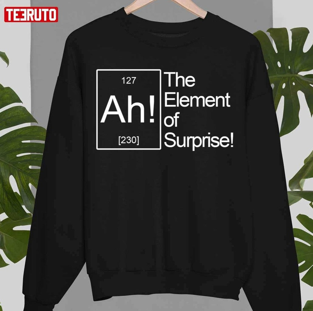The Element Of Surprise The Big Bang Theory Unisex Sweatshirt