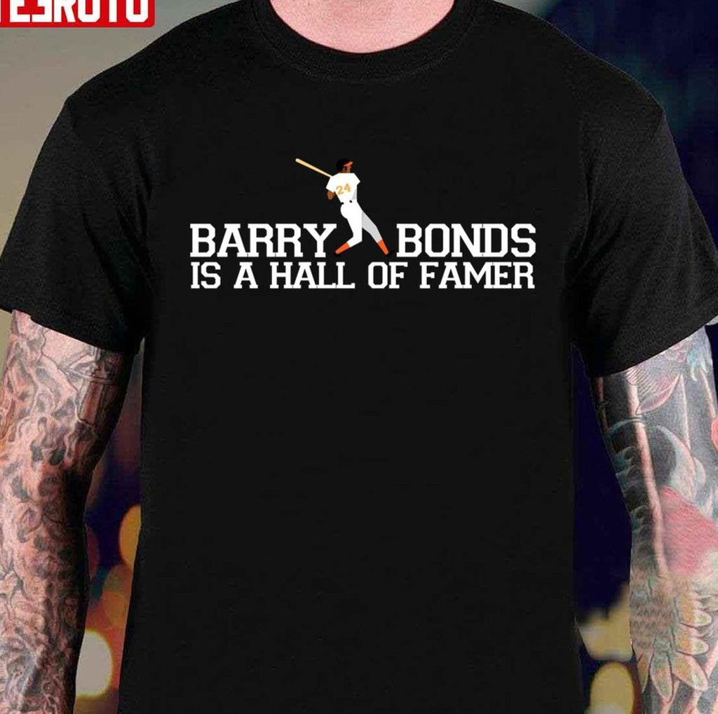 Barry Bonds Is A Hall Of Famer Unisex T-Shirt