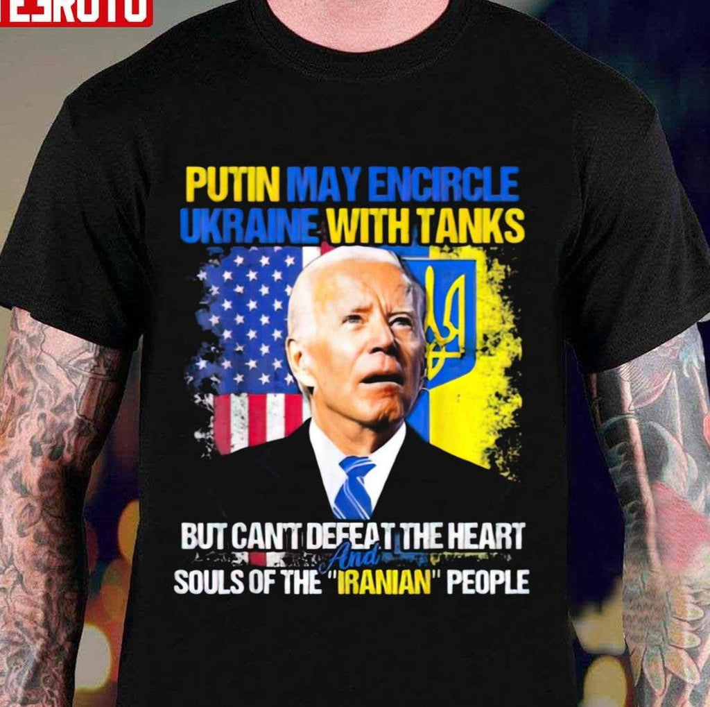 Putin Maty Encircle Ukraine But Can't Defeat The Heart And Souls Of The Iranian People Joe Biden Unisex T-Shirt