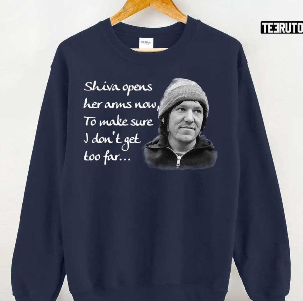 Shiva Opens Her Arms Now To Make Sure I Don't Get Too Far Unisex T-Shirt