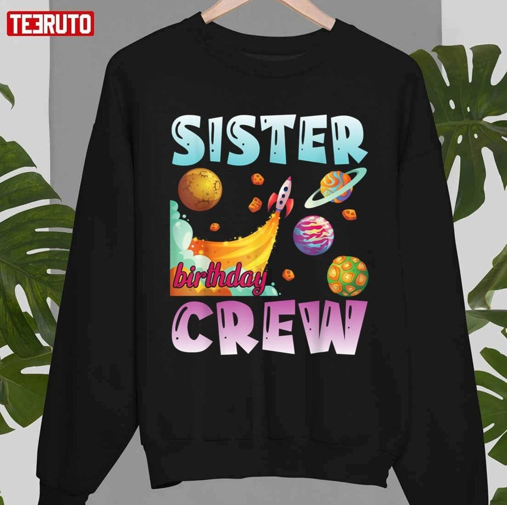 Sister Birthday Crew Universe Astronauts Happy Day Me You Unisex T-Shirt