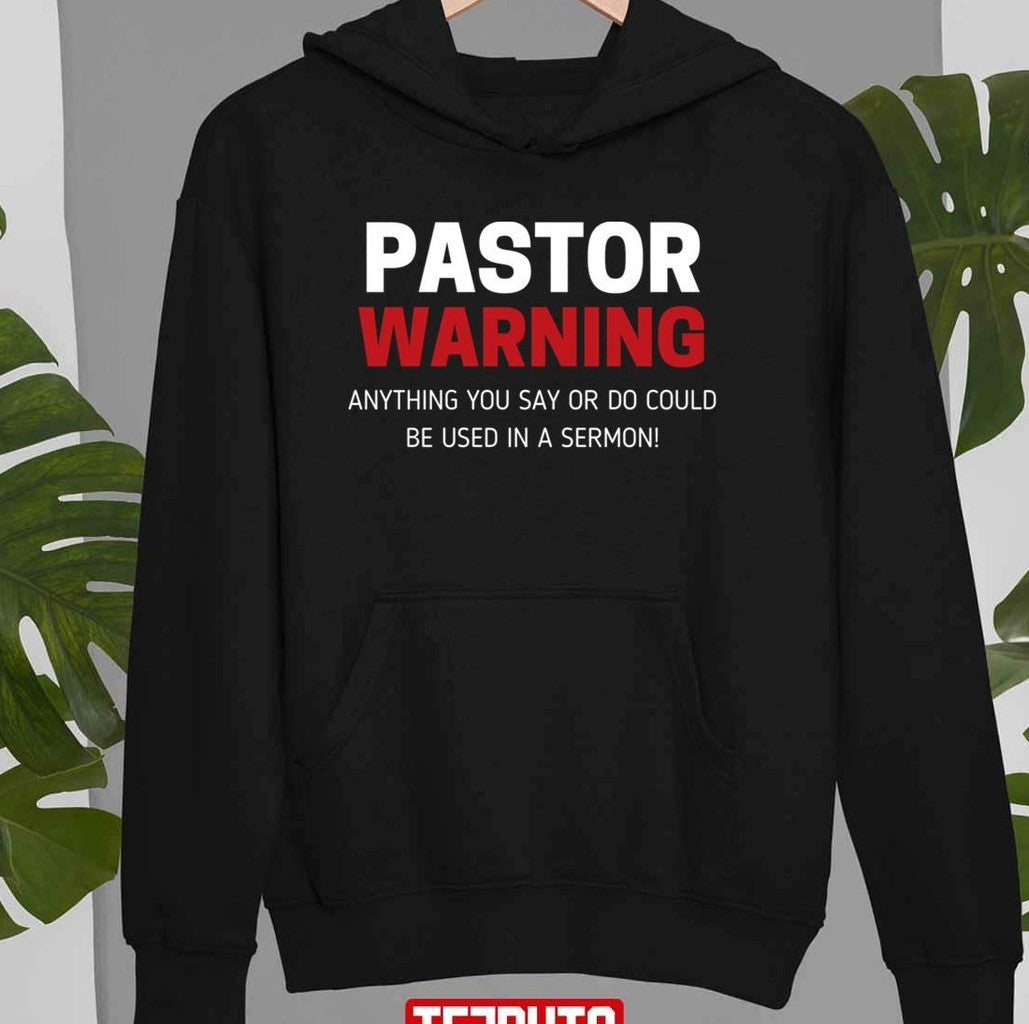 Pastor Warning Anything You Say Or Do Could Be Used In A Sermon Unisex Sweatshirt