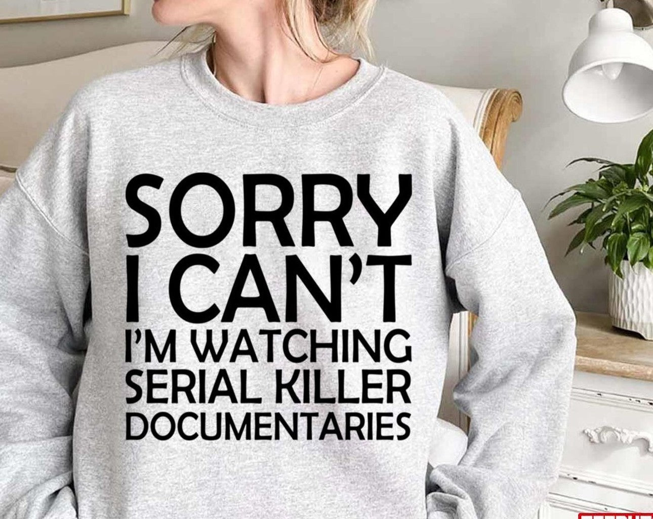 Sorry I Can't I'm Watching Serial Killer Documentaries Unisex Sweatshirt