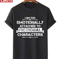Premium I Am Too Emotionally Attached To Fictional Unisex T-Shirt