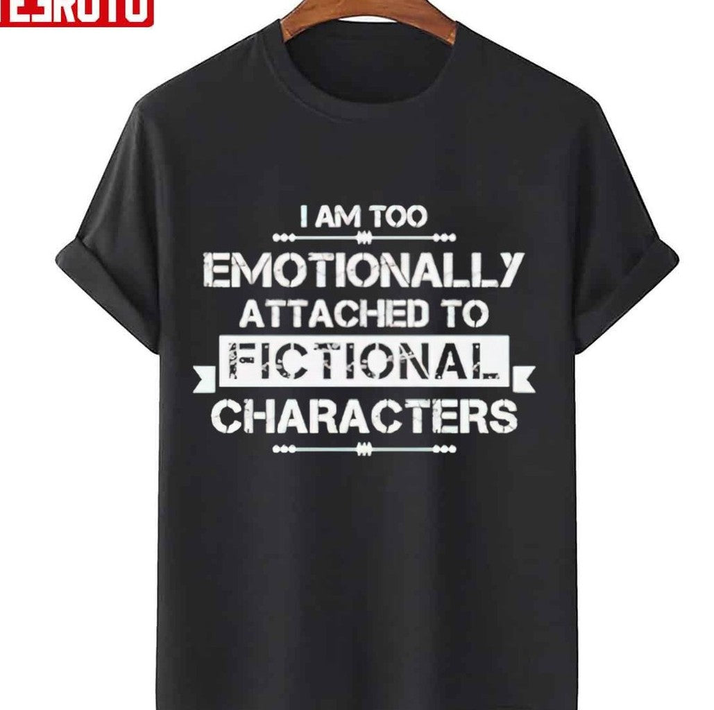 Premium I Am Too Emotionally Attached To Fictional Unisex T-Shirt