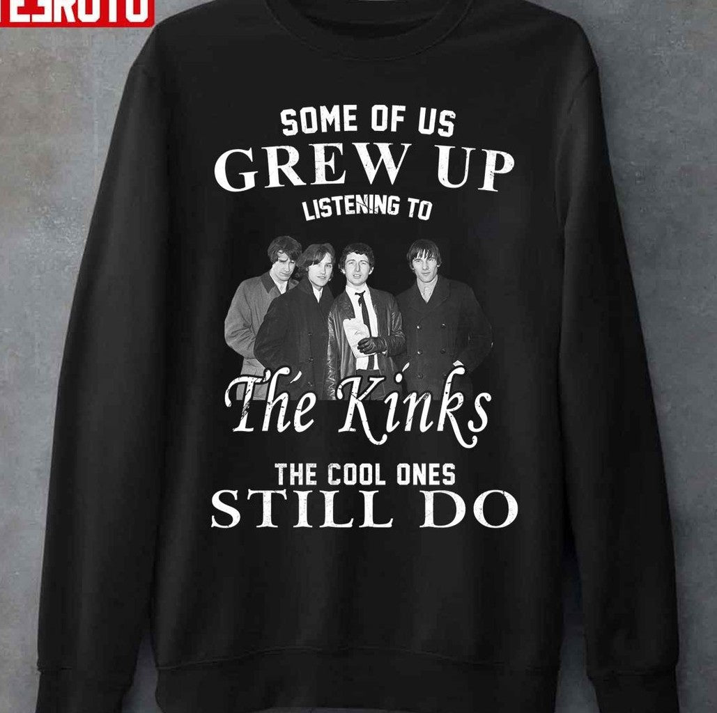 Some Of Us Grew Up Listening To The Kinks The Cool Ones Still Do Unisex T-Shirt