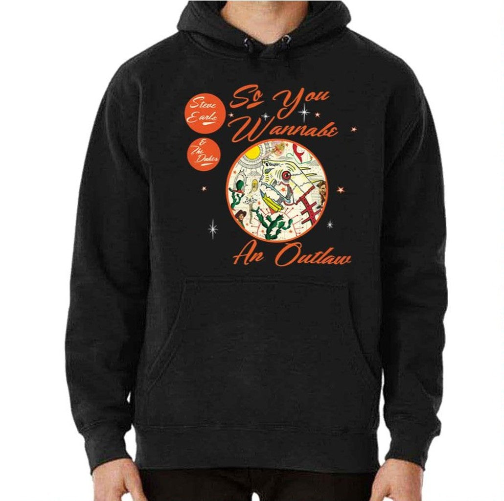 So You Wanna Be An Outlaw The Dukes Steve Earl The Earle Unisex Hoodie