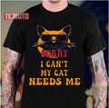 Sorry I Cant My Cat Needs Me Unique Unisex T-Shirt