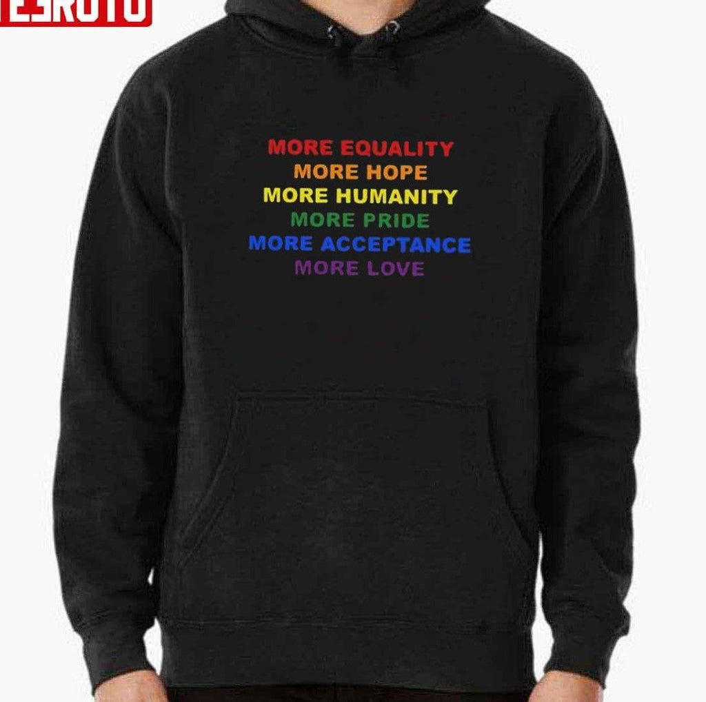 More Equality More Hope More Humanity More Pride Unisex T-Shirt