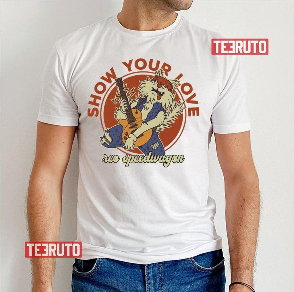 Show Your Love Reo Speedwagon Unisex T-Shirt