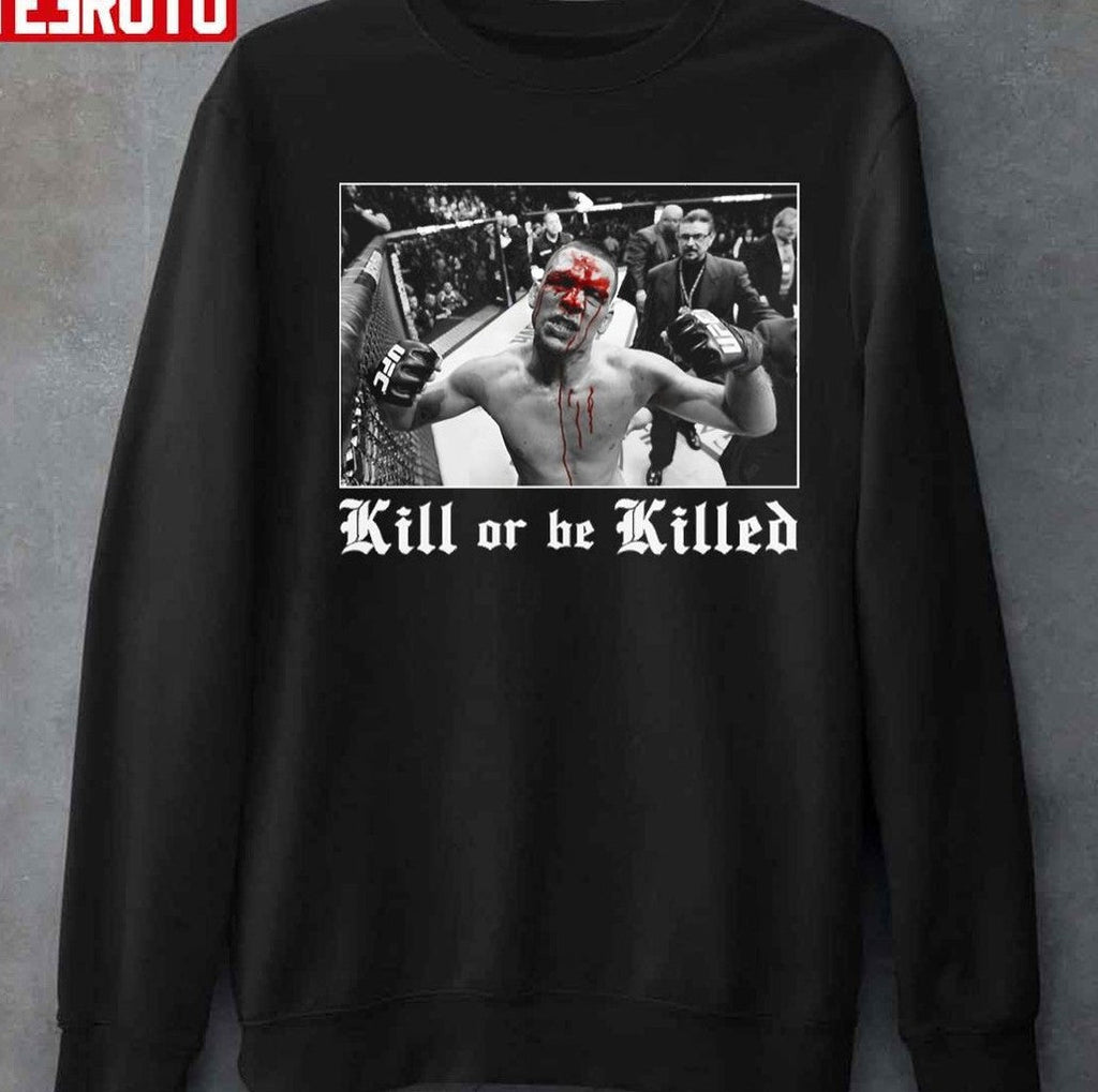 Nate Diaz Kill Or Be Killed Unisex T-shirt