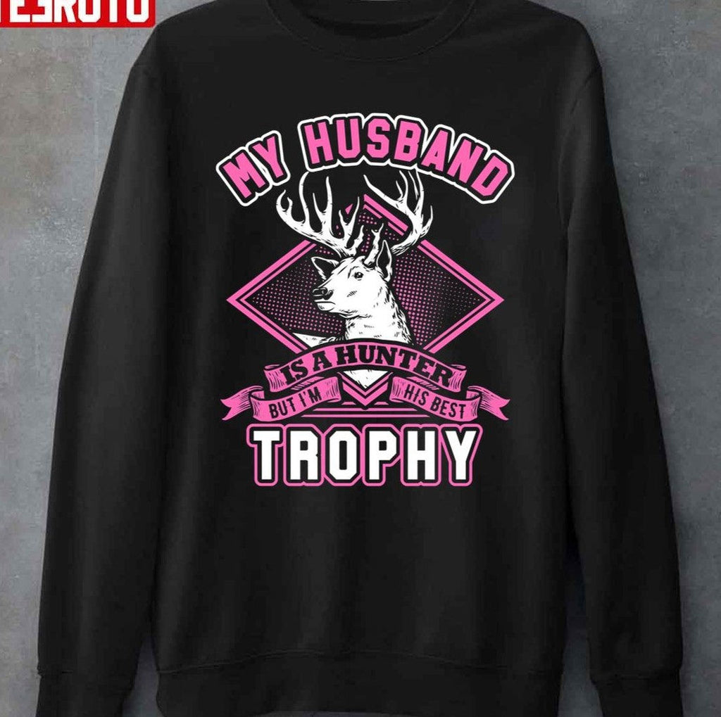 My Husband Is A Hunter But I'm His Best Trophy Wife Unisex T-Shirt