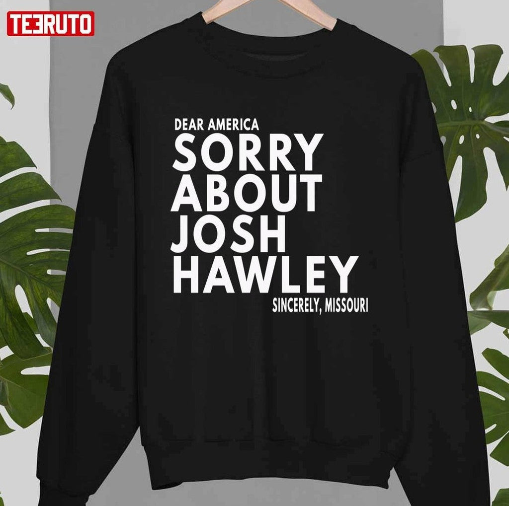 Sorry About Josh Hawley Unisex T-Shirt