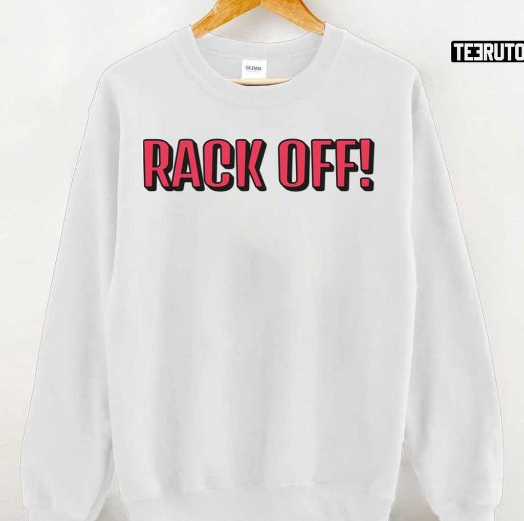 Rack Off Offensive Heartbreak High Fan Quote Unisex T-shirt