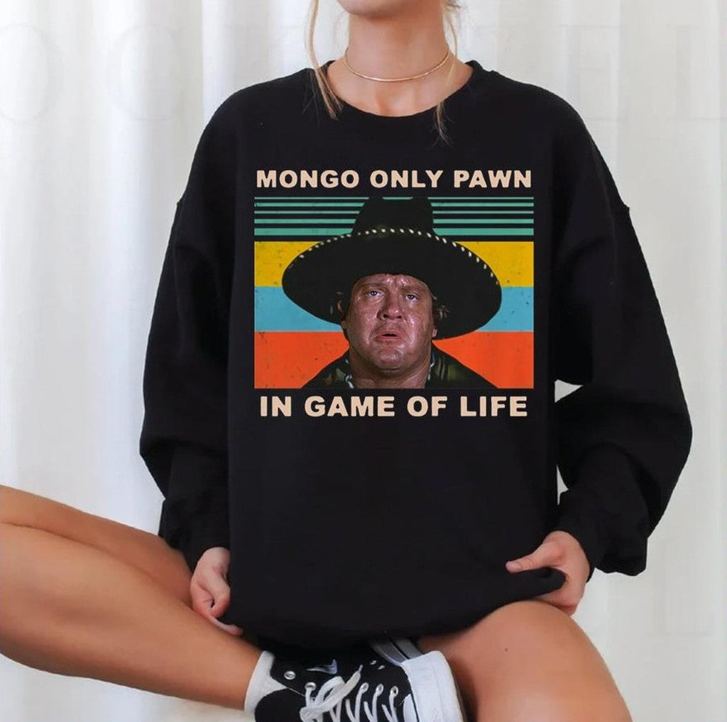 Mongo Only Pawn In Game Of Life Blazing Saddles Unisex Sweatshirt
