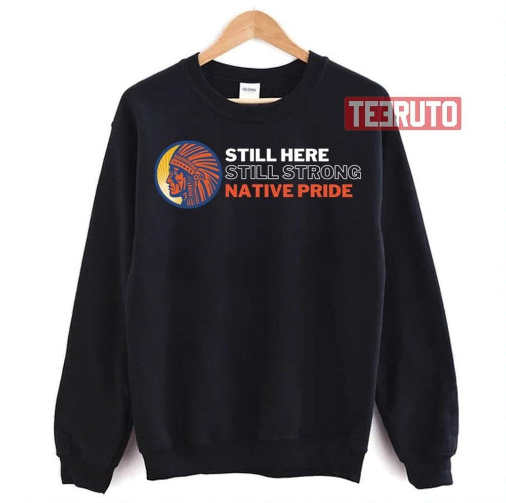 Still Here Still Strong Native Pride Unisex T-Shirt