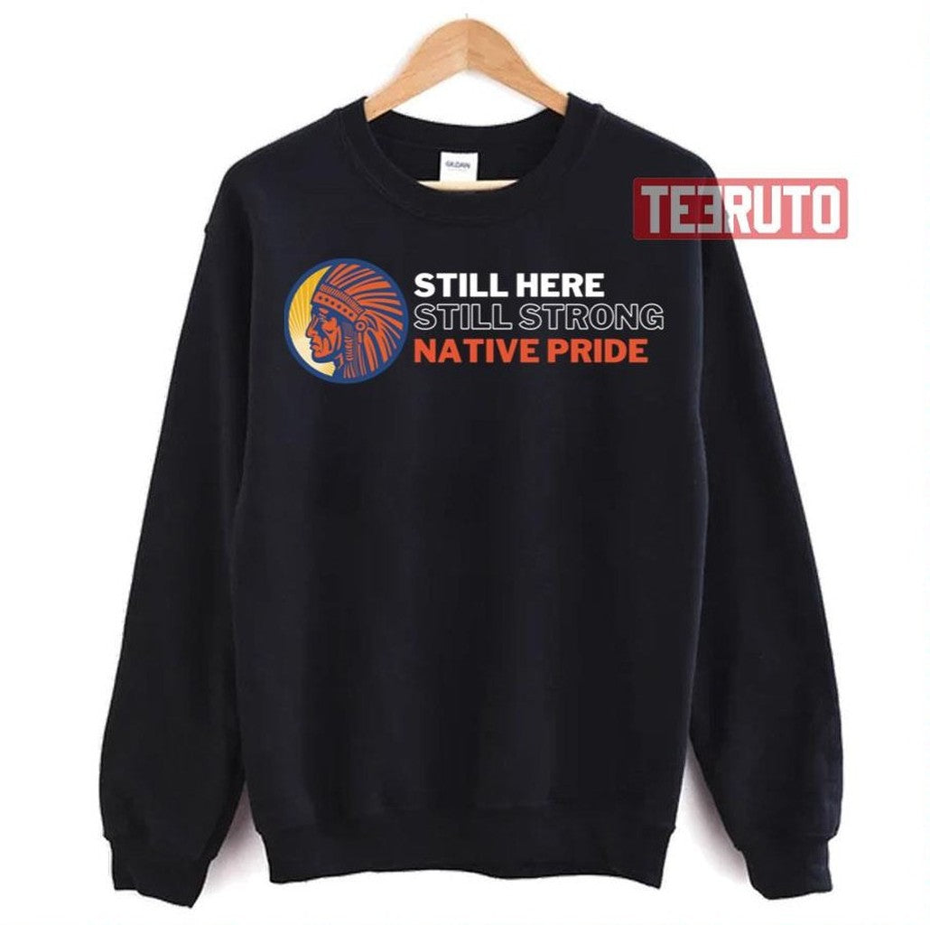 Still Here Still Strong Native Pride Unisex T-Shirt