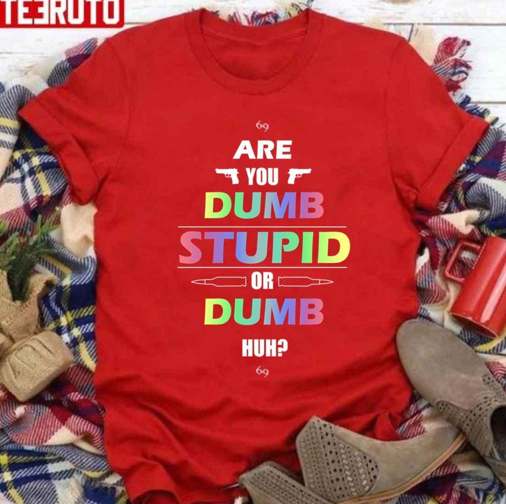 6ix9ine Are You Dumb Stupid Or Dumb Huh Unisex T-Shirt