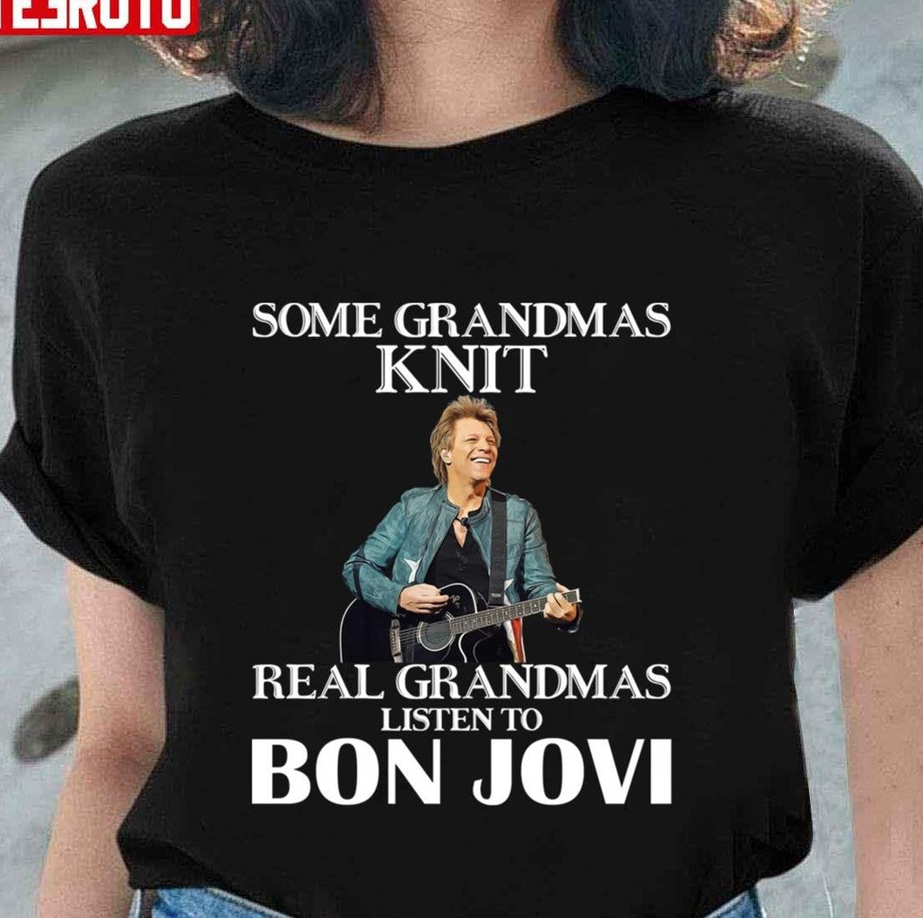 Some Grandmas Knit Real Grandmas Listen To Bon Jovi Rock Unisex T-Shirt