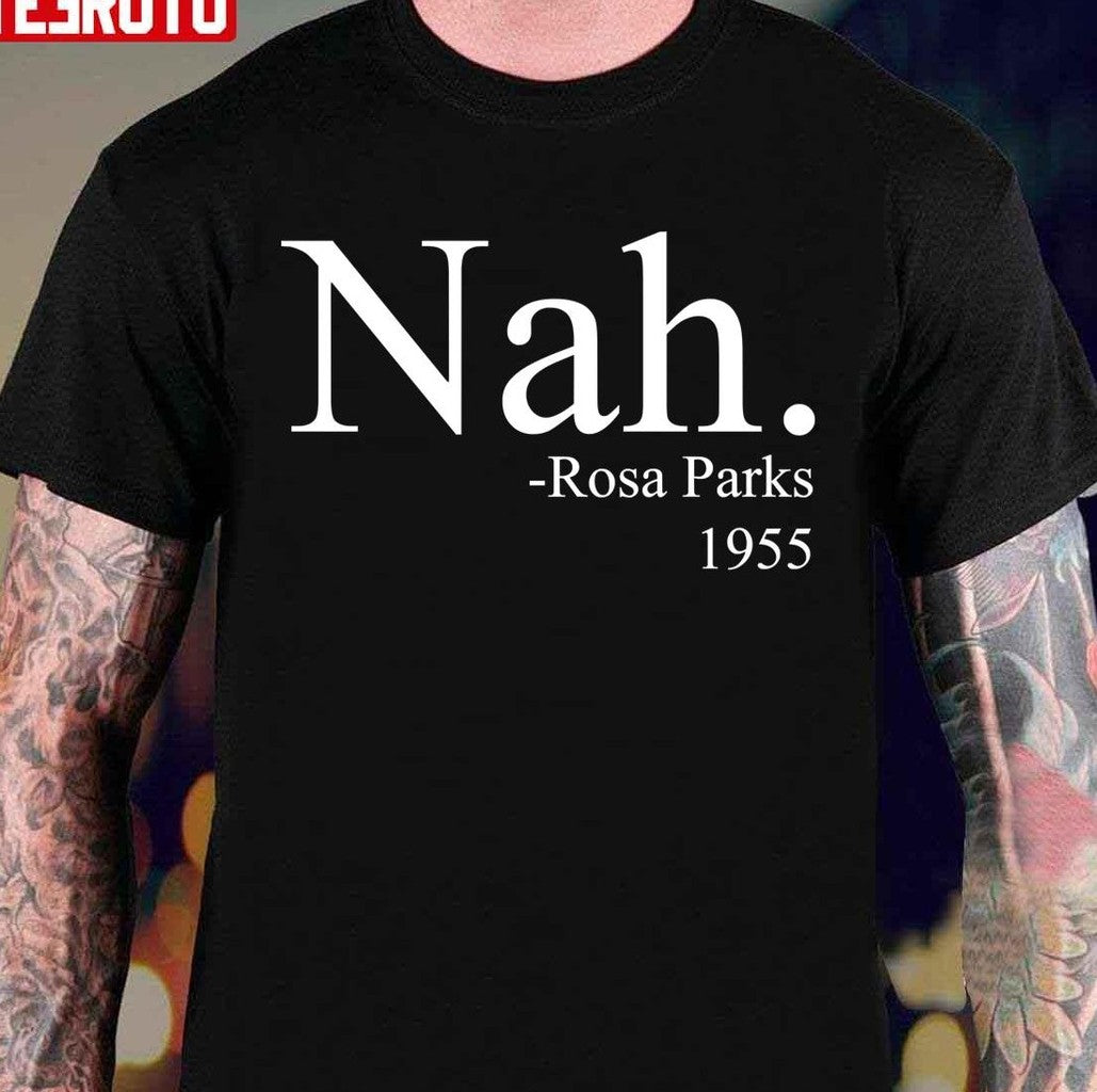 Nah Rosa Parks 1955 Unisex T-Shirt