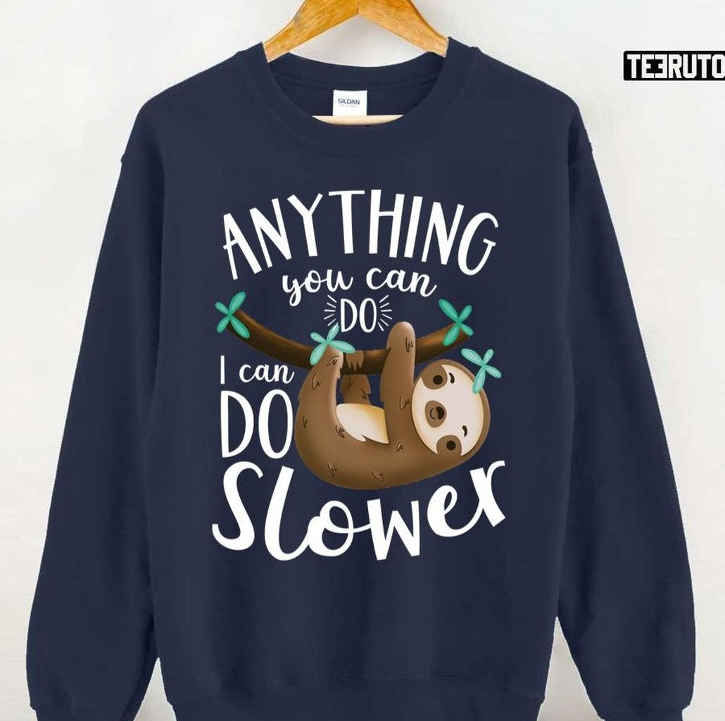 Anything You Can Do I Can Do Slower Sloth Unisex Sweatshirt