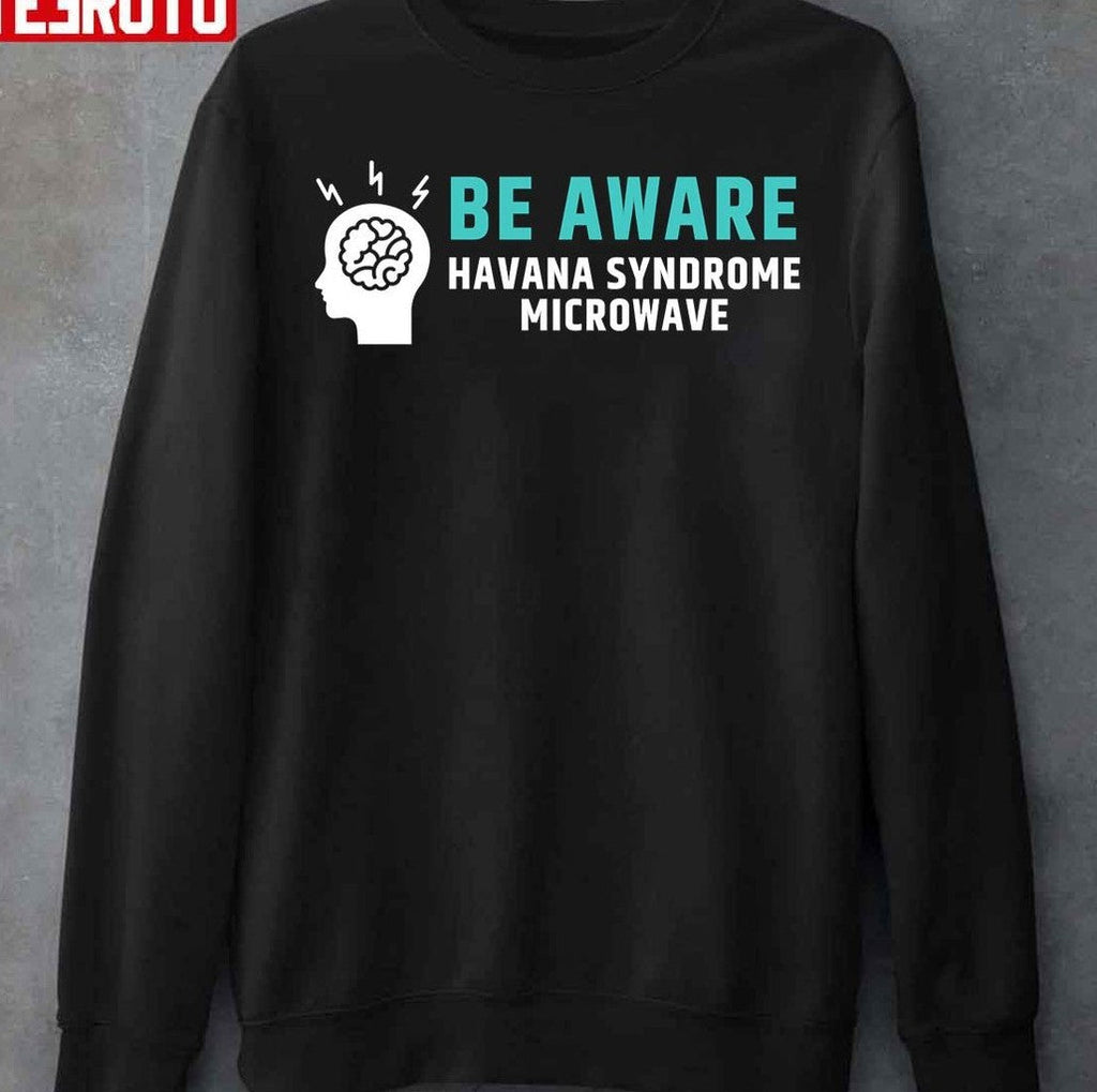 Be Aware Havana Syndrome Microwave Unisex T-Shirt