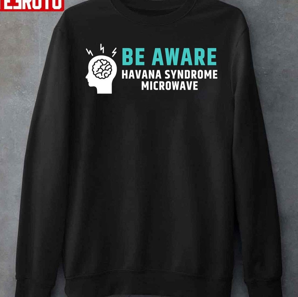 Be Aware Havana Syndrome Microwave Unisex T-Shirt