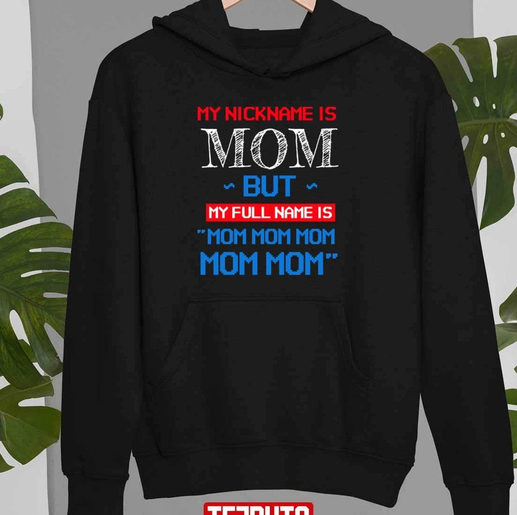 My Nickname Is Mom But My Full Name Is Mom Mom Unisex Sweatshirt
