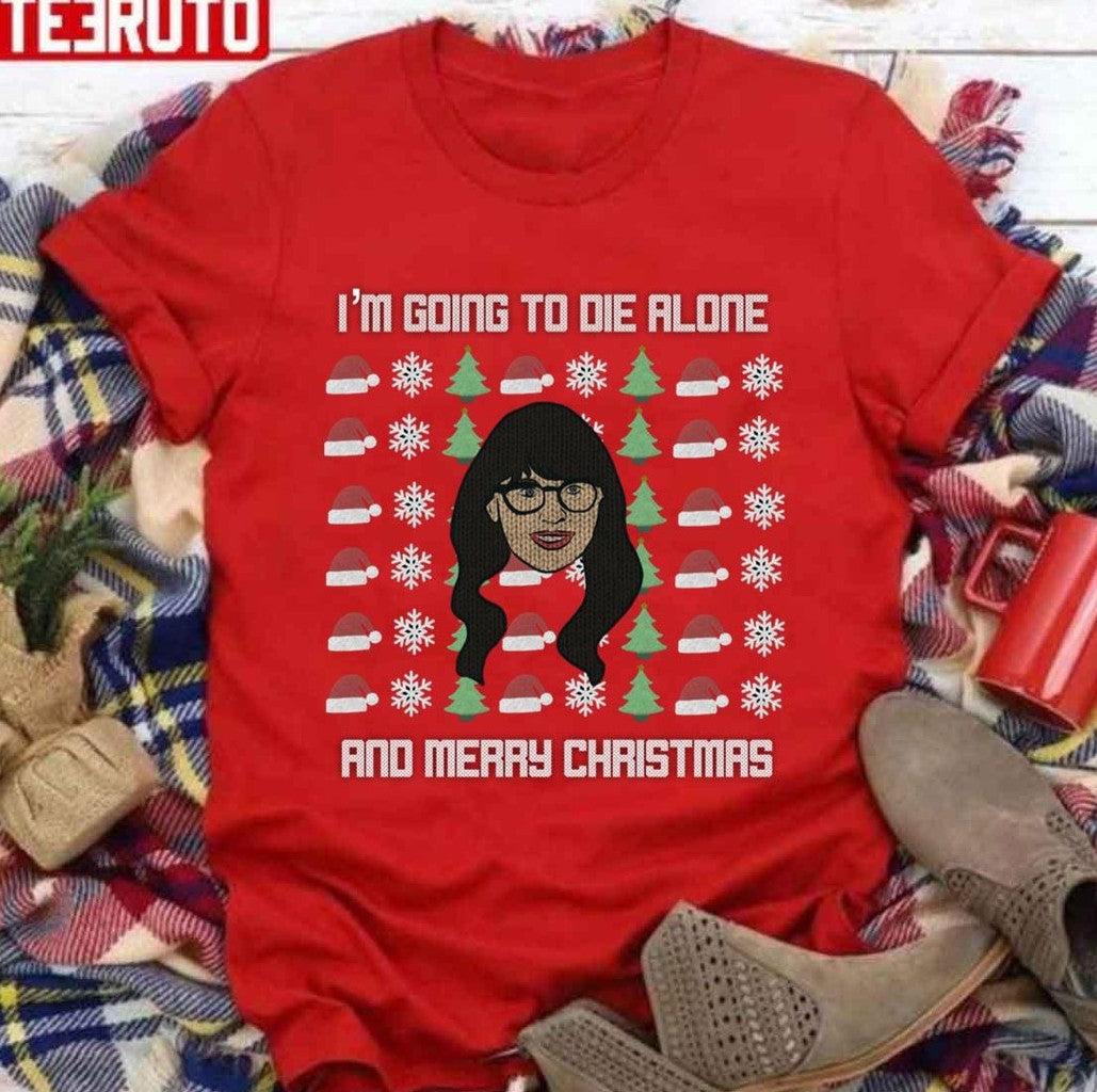 New Girl Christmas Sweater I'm Going To Die Alone Unisex Sweatshirt