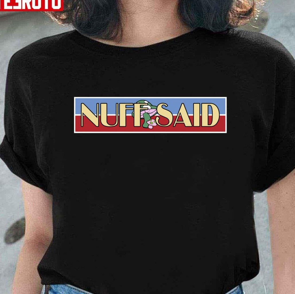 Nuff Said Unisex T-Shirt