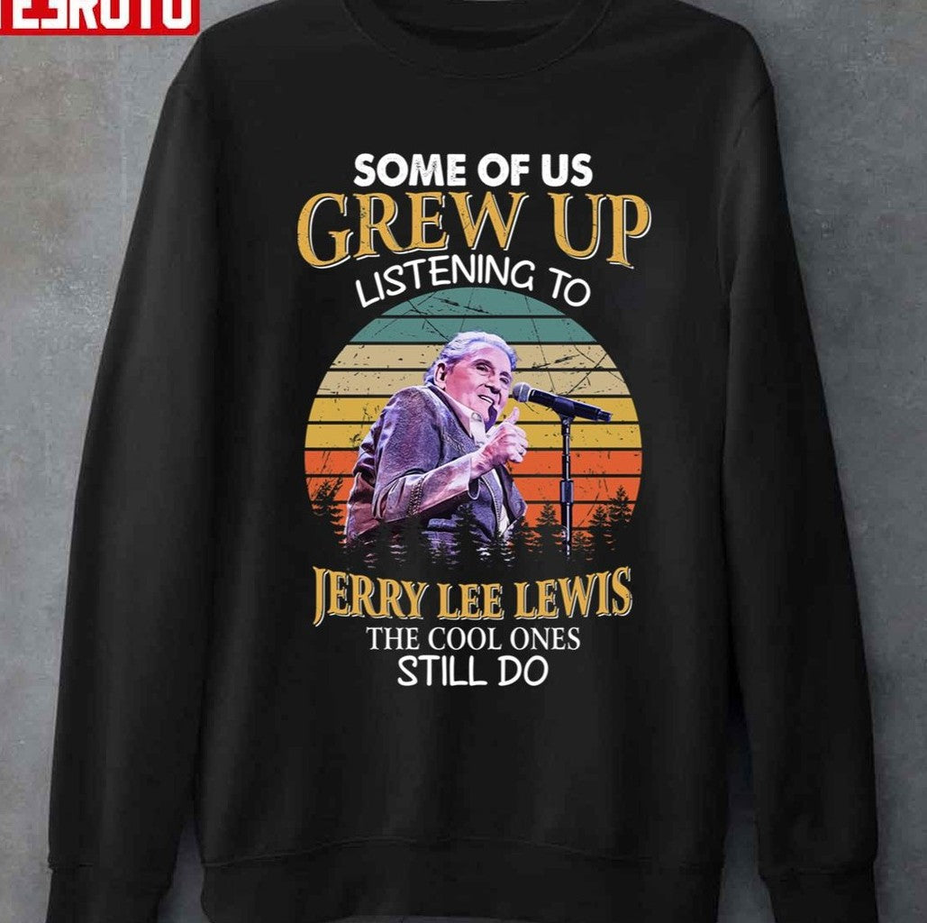 Some Of Us Grew Up Listening To Jerry Lee Lewis The Cool Ones Still Do Vintage Unisex Sweatshirt
